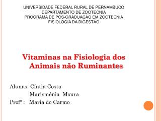 Vitaminas na Fisiologia dos Animais não Ruminantes Alunas: Cíntia Costa Marismênia Moura