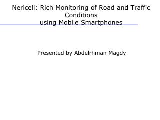 Nericell: Rich Monitoring of Road and Traffic Conditions using Mobile Smartphones