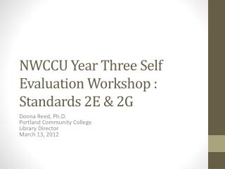 NWCCU Year Three Self Evaluation Workshop : Standards 2E &amp; 2G