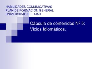 HABILIDADES COMUNICATIVAS PLAN DE FORMACIÓN GENERAL UNIVERSIDAD DEL MAR