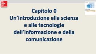 Capitolo 0 Un’introduzione alla scienza e alle tecnologie dell’informazione e della comunicazione