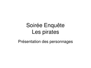 Soirée Enquête Les pirates