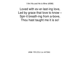 I Am His and He is Mine (#398) Loved with ev-er-last-ing love, Led by grace that love to know –