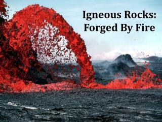 Igneous Rocks: Forged By Fire