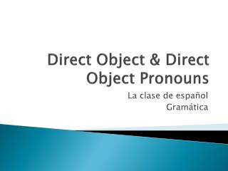 Direct Object &amp; Direct Object Pronouns