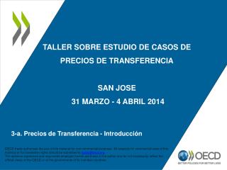 TALLER SOBRE ESTUDIO DE CASOS DE PRECIOS DE TRANSFERENCIA SAN JOSE 31 MARZO - 4 ABRIL 2014