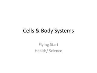 Cells &amp; Body Systems