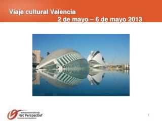 Viaje cultural Valencia 			2 de mayo – 6 de mayo 2013