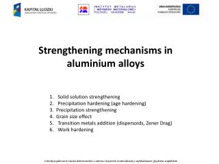 Solid solution strengthening Precipitation hardening (age hardening)