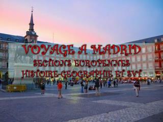 VOYAGE A MADRID SECTIONS EUROPENNES HISTOIRE-GEOGRAPHIE ET SVT