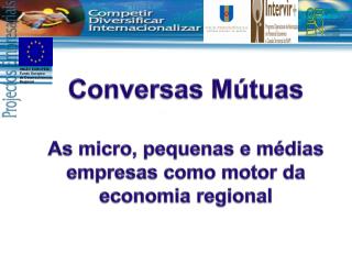 Conversas Mútuas As micro, pequenas e médias empresas como motor da economia regional
