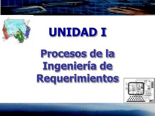 UNIDAD I Procesos de la Ingeniería de Requerimientos