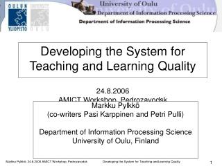 Developing the System for Teaching and Learning Quality 24.8.2006 AMICT Workshop, Pedrozavodsk