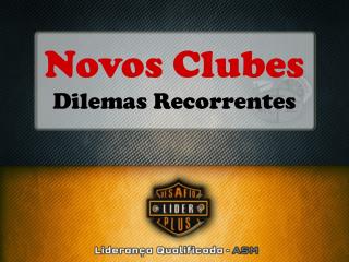 Novos Clubes Dilemas Recorrentes