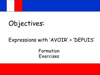 Objectives: Expressions with ‘AVOIR’ + ‘DEPUIS’