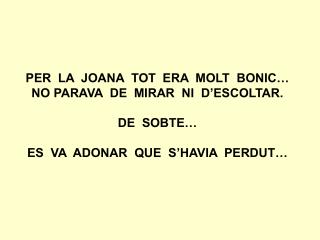 ON SÓN ELS NENS? ON ÉS LA SENYORETA? M’HE PERDUT!!!