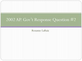 2002 AP. Gov’t Response Question #2