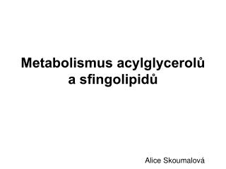Metabolismus acylglycerolů a sfingolipidů
