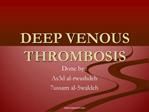 DEEP VENOUS THROMBOSIS