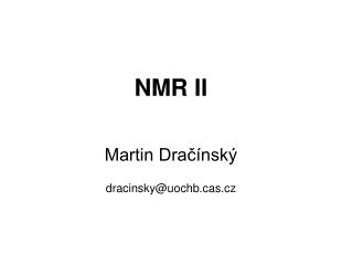NMR II Martin Dračínský dracinsky@uochbs.cz
