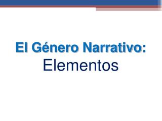 El Género Narrativo : Elementos