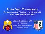Portal Vein Thrombosis An Unexpected Finding in a 28 year old male with Abdominal Pain