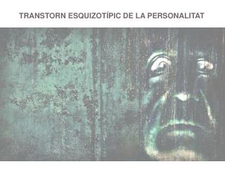 TRANSTORN ESQUIZOTÍPIC DE LA PERSONALITAT