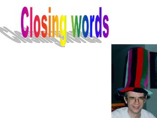 Closing words