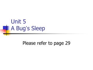 Unit 5 A Bug ’ s Sleep