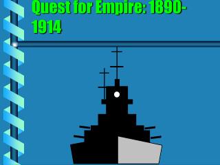 Quest for Empire: 1890-1914