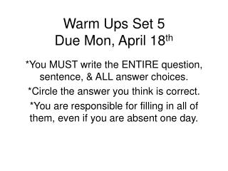 Warm Ups Set 5 Due Mon, April 18 th
