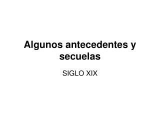 Algunos antecedentes y secuelas