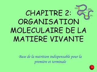 CHAPITRE 2: ORGANISATION MOLECULAIRE DE LA MATIERE VIVANTE
