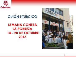 GUIÓN LITÚRGICO SEMANA CONTRA LA POBREZA 14 - 20 DE OCTUBRE 2013