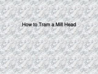 How to Tram a Mill Head