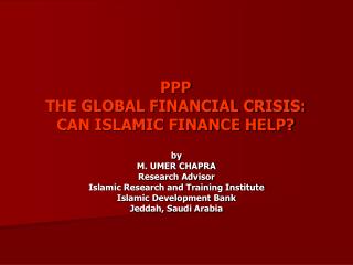 PPP THE GLOBAL FINANCIAL CRISIS: CAN ISLAMIC FINANCE HELP?