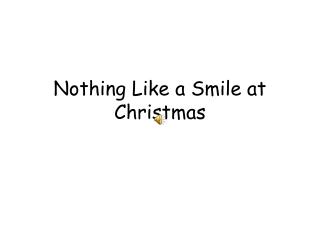 Nothing Like a Smile at Christmas