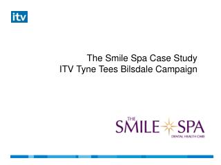 The Smile Spa Case Study ITV Tyne Tees Bilsdale Campaign