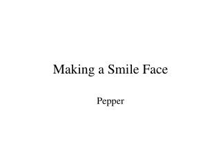 Making a Smile Face