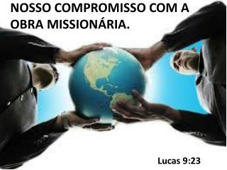 NOSSO COMPROMISSO COM A OBRA MISSIONÁRIA.
