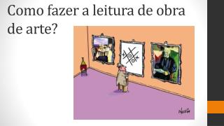 Como fazer a leitura de obra de arte?