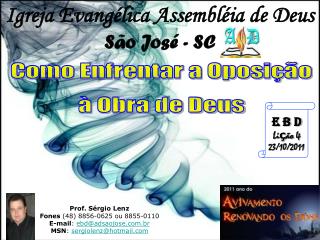 Prof. Sérgio Lenz Fones (48) 8856-0625 ou 8855-0110 E-mail : ebd@adsaojose.br