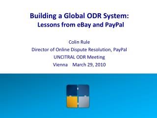 Building a Global ODR System: Lessons from eBay and PayPal Colin Rule