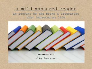 a mild mannered reader an account of the books &amp; literature that impacted my life