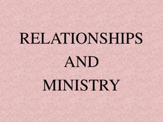 RELATIONSHIPS AND MINISTRY