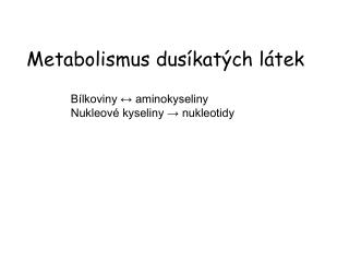 Bílkoviny ↔ aminokyseliny Nukleové kyseliny → nukleotidy