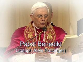 Papst Benedikt (Joseph Alois Ratzinger)