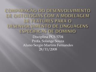D isciplina PCS 5704 Profa. Solange Souza Aluno Sergio Martins Fernandes 28/11/2008