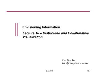 Envisioning Information Lecture 16 – Distributed and Collaborative Visualization