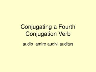Conjugating a Fourth Conjugation Verb